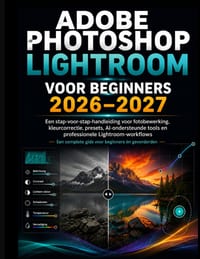Adobe Photoshop Lightroom Voor Beginners 2026-2027: Een stapsgewijze handleiding voor fotobewerking en kleurcorrectie. Voorinstellingen, AI-gestuurde cover
