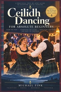 Ceilidh Dancing for Absolute Beginners: 10 Essential Scottish Party Dances, Simple Steps and Formations, How to Follow the Caller, Wedding Etiquette, cover