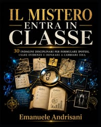 Il Mistero Entra in Classe: 30 indagini disciplinari per formulare ipotesi, usare evidenze e imparare a cambiare idea cover