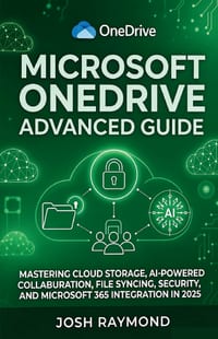 Microsoft Onedrive Advanced Guide: Mastering Cloud Storage, AI-Powered Collaboration, File Syncing, Security, and Microsoft 365 Integration in 2025. cover