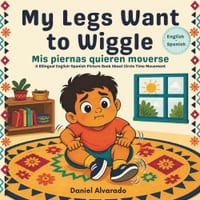 My Legs Want to Wiggle - Mis piernas quieren moverse: A Bilingual English-Spanish Picture Book About Circle Time Movement cover
