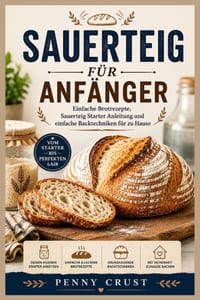 Sauerteig Für Anfänger: Einfache Brotrezepte, Sauerteig Starter Anleitung und einfache Backtechniken für zu Hause cover