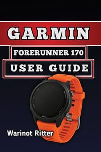 Garmin Forerunner 170 User Guide: Master Setup, Running Metrics, Health and Sleep Tracking, Smart Training, and Battery Optimization cover