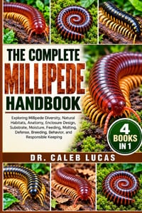 The Complete Millipede Handbook: Exploring Millipede Diversity, Natural Habitats, Anatomy, Enclosure Design, Substrate, Moisture, Feeding, Molting, De cover