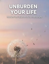 Unburden Your Life: Reclaim Your Space And Live Intentionally cover