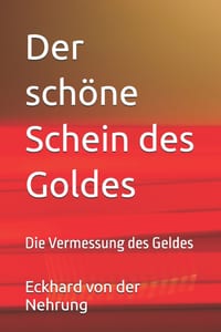 Der schöne Schein des Goldes: Die Vermessung des Geldes cover