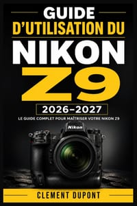 Guide d'utilisation du Nikon Z9 2026-2027: Maîtriser la photographie professionnelle, l'autofocus intelligent, la vidéo 8K, les réglages personnalisés cover