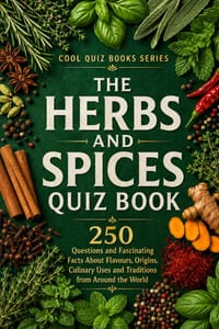 The Herbs And Spices Quiz Book: 250 Questions and Fascinating Facts About Flavours, Origins, Culinary Uses and Traditions from Around the World cover