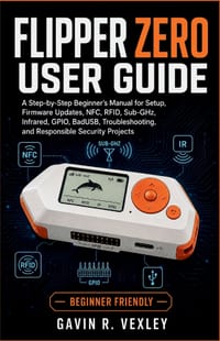 Flipper Zero User Guide: A Step-by-Step Beginner's Manual for Setup, Firmware Updates, NFC, RFID, Sub-GHz, Infrared, GPIO, BadUSB, Troubleshooting, an cover