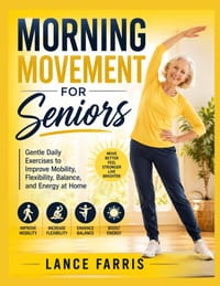 Morning Movement for Seniors: Gentle Daily Exercises to Improve Mobility, Flexibility, Balance, and Energy at Home cover