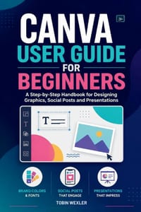 Canva User Guide for Beginners: A Step-by-Step Handbook for Designing Graphics, Social Posts and Presentations cover