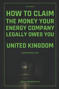 How to Claim the Money Your Energy Company Legally Owes You: United Kingdom Compensation cover