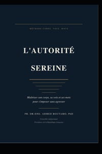 L'Autorité Sereine: Maîtriser son corps, sa voix et ses mots pour s'imposer sans agresser cover