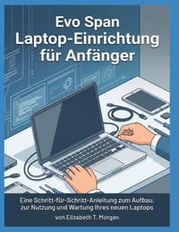 Evo Span Laptop-Einrichtung für Anfänger: Eine Schritt-für-Schritt-Anleitung zum Zusammenbau, zur Nutzung und Wartung Ihres neuen Laptops cover