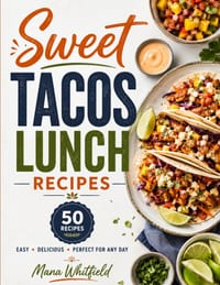 Sweet Tacos Lunch Recipes: Fresh and Flavor-Packed Tacos for Easy Everyday Lunches cover