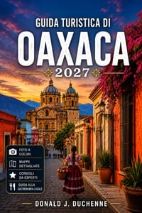 Guida Turistica Di Oaxaca 2027: Mezcal, mercati e villaggi di montagna per chi visita la zona per la prima volta e per chi ci torna.. cover