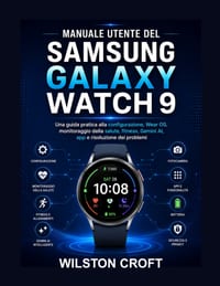 Manuale utente del Samsung Galaxy Watch 9: Una guida pratica alla configurazione, Wear OS, monitoraggio della salute, fitness, Gemini AI, app e risolu cover