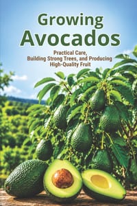 Growing Avocados: Practical Care, Building Strong Trees, and Producing High-Quality Fruit cover