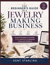 The Beginner's Guide to a Jewelry Making Business: Essential Strategies for Launching, Pricing, and Marketing Handmade Jewelry with Confidence cover