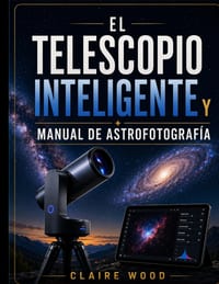 El Telescopio Inteligente Y Manual de Astrofotografía: Guía Completa de Configuración Y Imagen Para Zwo Seestar S50, Dwarf 3, Unistellar Y Celestron cover