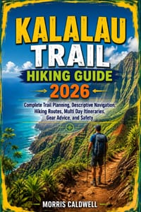 Kalalau Trail Hiking Guide 2026: "Complete Trail Planning, Descriptive Navigation, Hiking Routes, Multi Day Itineraries, Gear Advice, and Safety" cover