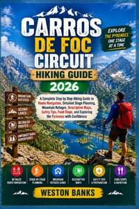Carros de Foc Circuit HIKING GUIDE 2026: A Complete Step by Step Hiking Guide to Route Navigation, Detailed Stage Planning, Mountain Refuges, Descript cover
