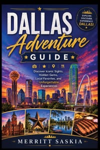 Dallas Adventure Guide: Discover Iconic Sights, Hidden Gems, Local Favorites, and Unforgettable Experiences cover