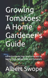 Growing Tomatoes: A Home Gardener's Guide: A Practical Guide from Seed to Harvest for Garden Beds, Raised Beds, and Containers cover