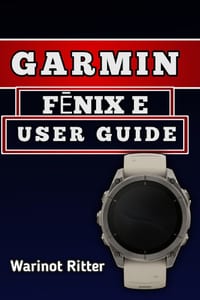 Garmin FĒnix E User Guide: Master Setup, Navigation, Health Tracking, Sports Features, and Smart Functions cover