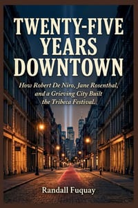 Twenty-Five Years Downtown: How Robert De Niro, Jane Rosenthal, and a Grieving City Built the Tribeca Festival cover
