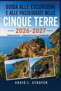 Guida alle escursioni e alle passeggiate nelle Cinque Terre 2026-2027: Da Monterosso a Vernazza, itinerari di Corniglia, colline di Manarola, carte se cover