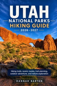 Utah National Parks Hiking Guide 2026-2027: hiking trails, scenic routes, trail planning, outdoor adventure, and nature exploration cover