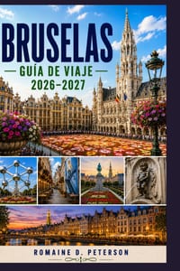 Bruselas Guía de Viaje 2026-2027: Explora Grand Place, el chocolate belga, la arquitectura Art Nouveau, la cultura europea, monumentos históricos, la cover