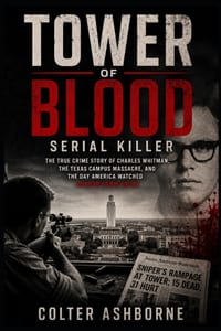 Tower of Blood, Serial Killer: The True Story of Charles Whitman, the Texas Campus Massacre, and the Day America Watched Horror From Above cover