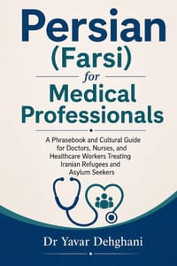 Persian (Farsi) for Medical Professionals: A Phrasebook and Cultural Guide for Doctors, Nurses, and Healthcare Workers Treating Iranian Refugees and A cover