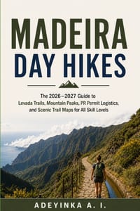 Madeira Day Hikes: The 2026-2027 Guide to Levada Trails, Mountain Peaks, PR Permit Logistics, and Scenic Trail Maps for All Skill Levels cover