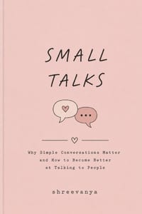 small talks: Why Simple Conversations Matter and How to Become Better at Talking to People cover