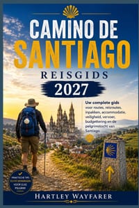 Camino de Santiago Reisgids 2027: Uw complete gids voor routes, reisroutes, inpakken, accommodatie, veiligheid, vervoer, budgettering en de pelgrimsto cover
