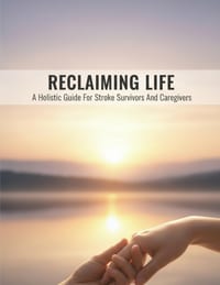 Reclaiming Life: A Holistic Guide For Stroke Survivors And Caregivers cover