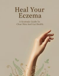 Heal Your Eczema: A Systemic Guide To Clear Skin And Gut Health cover