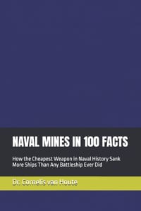 Naval Mines in 100 Facts: How the Cheapest Weapon in Naval History Sank More Ships Than Any Battleship Ever Did cover
