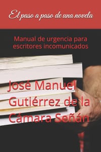 El paso a paso de una novela: Manual de urgencia para escritores incomunicados cover