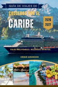 Guía de Viajes de Cruceros Por El Caribe 2026/2027: Tu guía de islas tropicales, puertos de cruceros, playas, excursiones, gastronomía y aventuras ino cover