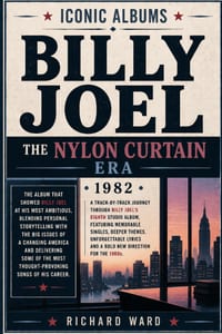 Iconic Albums Billy Joel The Nylon Curtain Era (1982): A Track-by-Track Journey Through Billy Joel's Eighth Studio Album Featuring Memorable Singles, cover