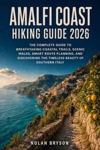 Amalfi Coast Hiking Guide 2026: The Complete Guide to Breathtaking Coastal Trails, Scenic Walks, Smart Route Planning, and Discovering the Timeless Be cover