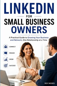Linkedin for Small Business Owners: A Practical Guide to Growing Your Business and Network, One Relationship at a Time cover