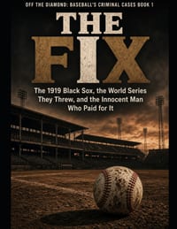 The Fix: The 1919 Black Sox, the World Series They Threw, and the Innocent Man Who Paid for It Series Name: Off the Diamond: Baseball's Criminal Cases cover