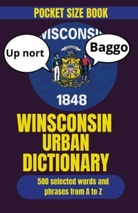 Wisconsin Urban Dictionary: Wisconsin Slang, Midwest Sayings, and Regional Expressions Explained cover