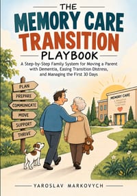 The Memory Care Transition Playbook: A Step-by-Step Family System for Moving a Parent with Dementia, Easing Transition Distress, and Managing the Firs cover