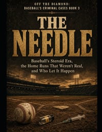 The Needle: Baseball's Steroid Era, the Home Runs That Weren't Real, and Who Let It Happen Series Name: Off the Diamond: Baseball's Criminal Cases Ser cover